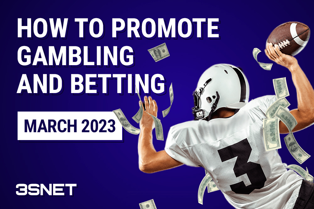 How to promote betting and gambling: March 2023 - 3SNET