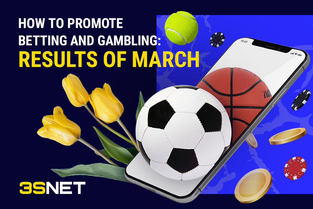 How to promote betting and gambling: March Round-up