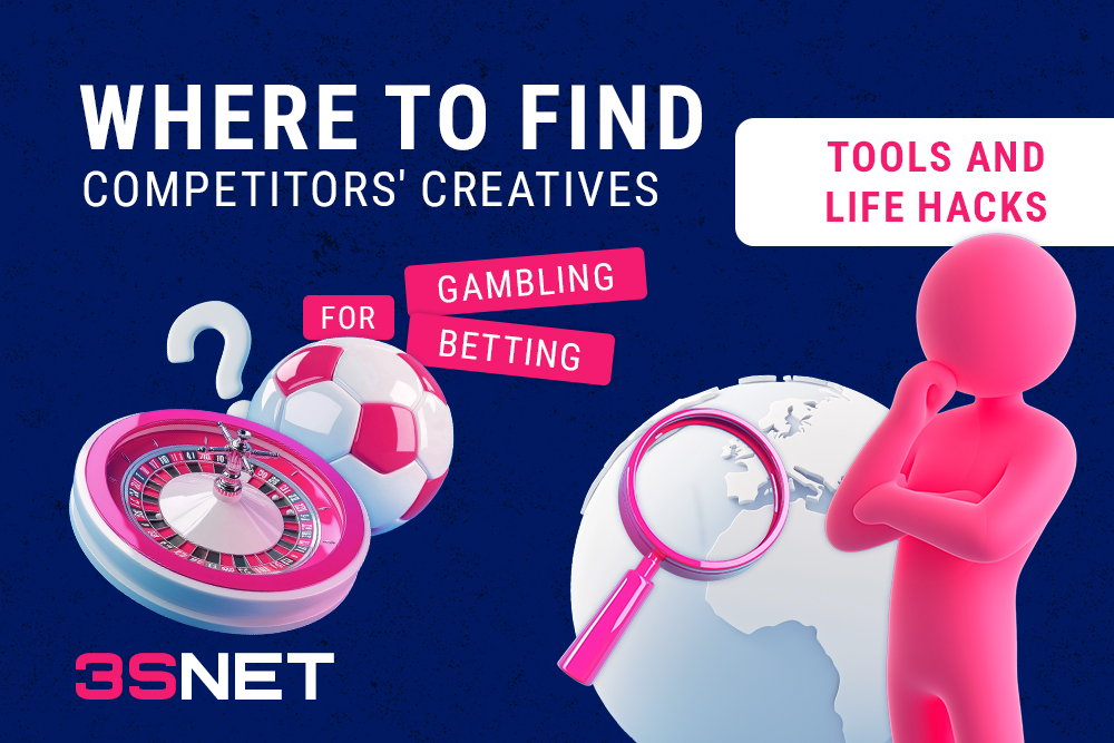 Where to Find Competitors’ Creatives for Gambling and Betting: Tools and Life Hacks