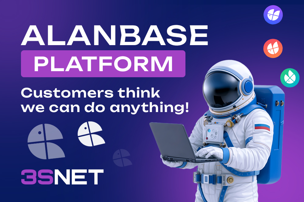 Alanbase Platform: Customers Think We Can Do Anything!